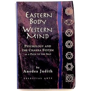 Eastern Body, Western Mind: Psychology and The Chakra System By Anodes Judith